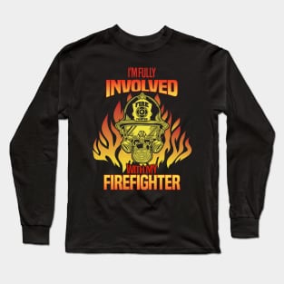 I'm Fully Involved With My Firefighter Long Sleeve T-Shirt